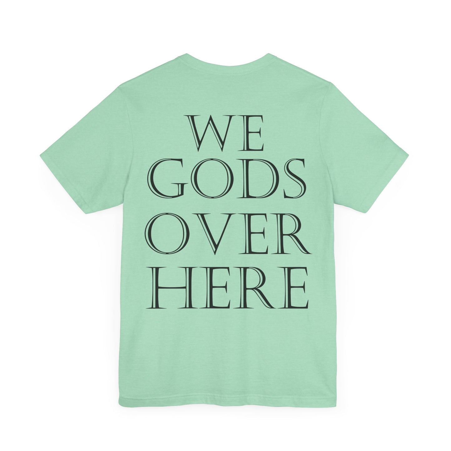 WE GODS OVER HERE - LIONHEART TEE