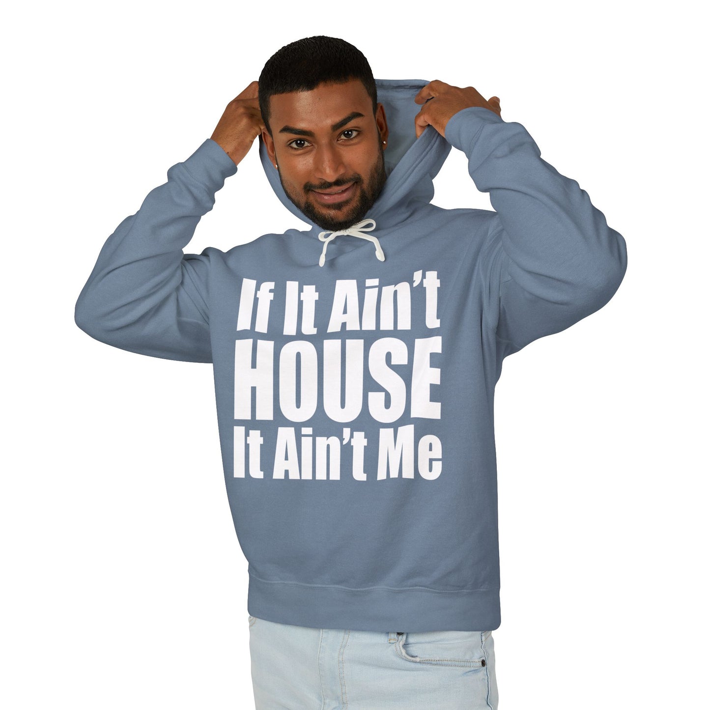 Unisex Lightweight Hooded Sweatshirt - "If It Ain't HOUSE It Ain't Me"