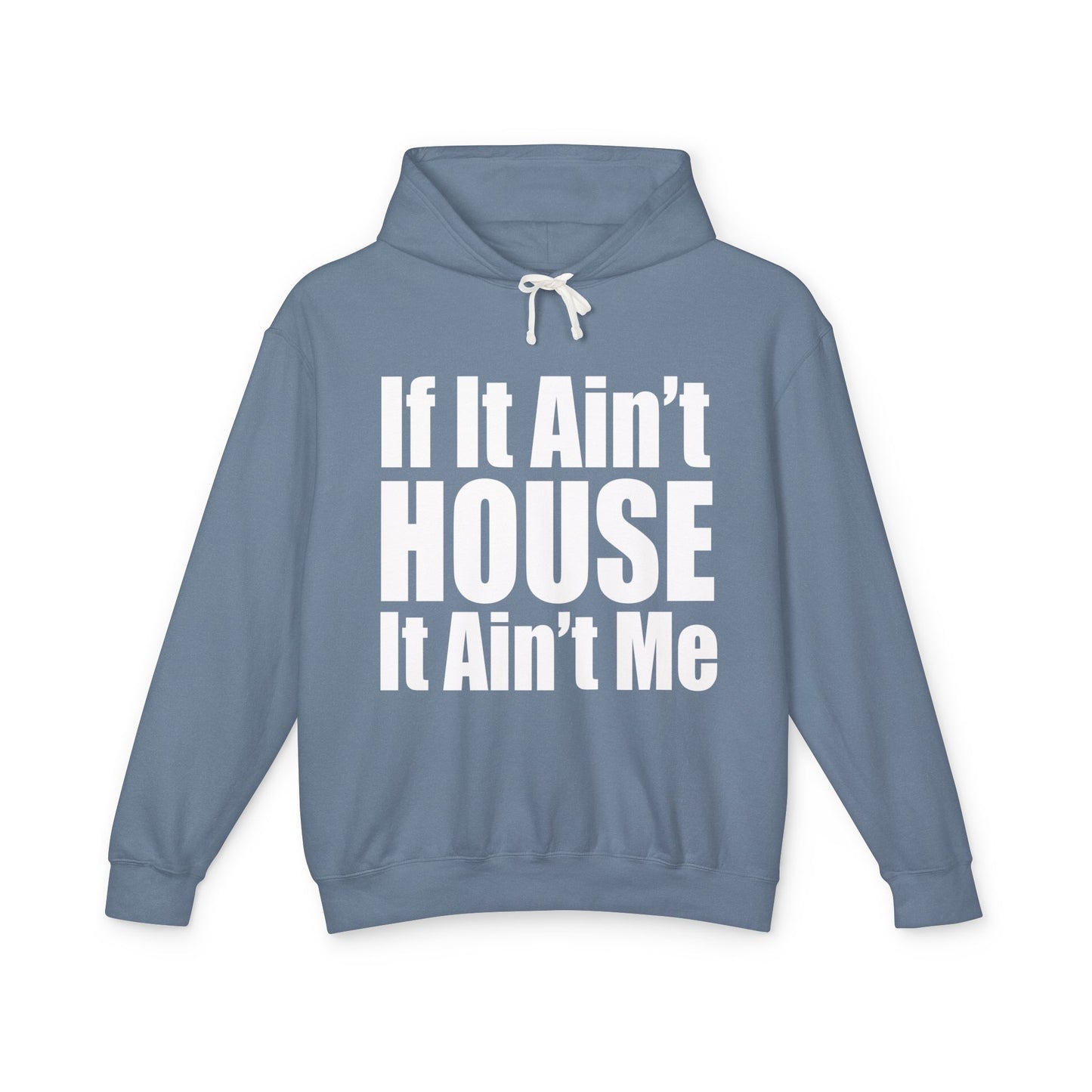 Unisex Lightweight Hooded Sweatshirt - "If It Ain't HOUSE It Ain't Me"