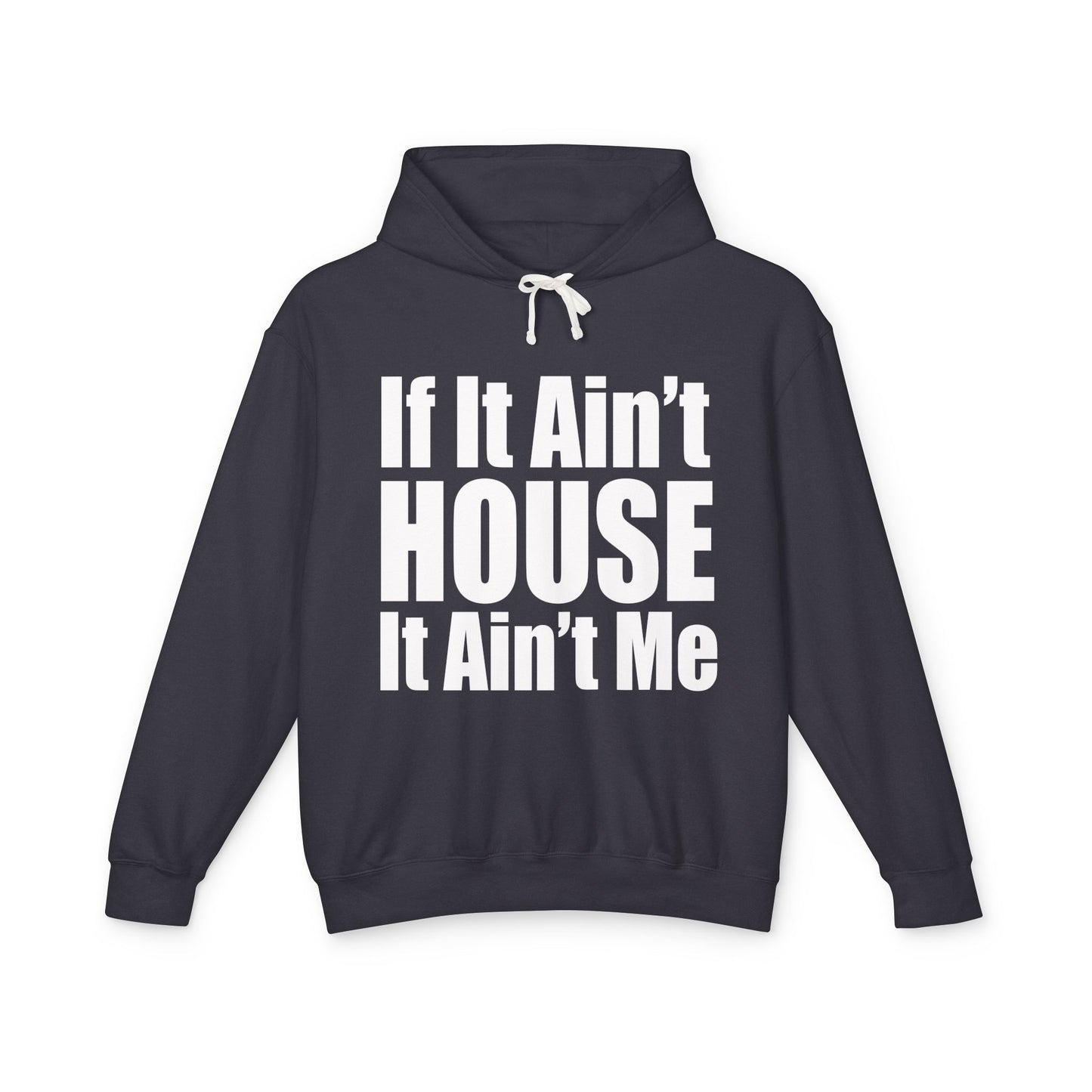 Unisex Lightweight Hooded Sweatshirt - "If It Ain't HOUSE It Ain't Me"