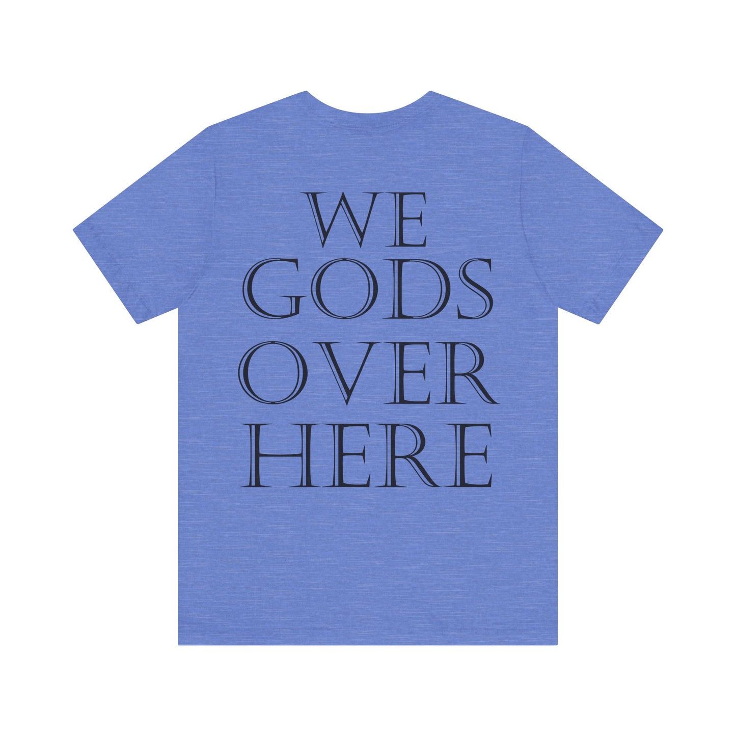 WE GODS OVER HERE - LIONHEART TEE