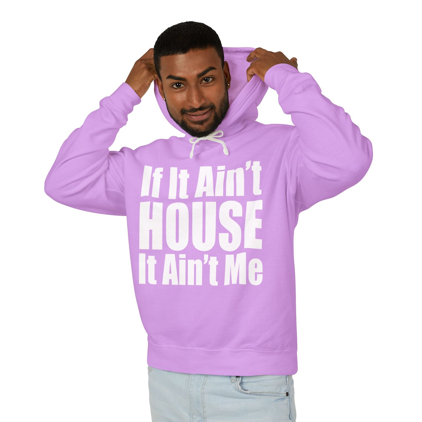 Unisex Lightweight Hooded Sweatshirt - "If It Ain't HOUSE It Ain't Me"