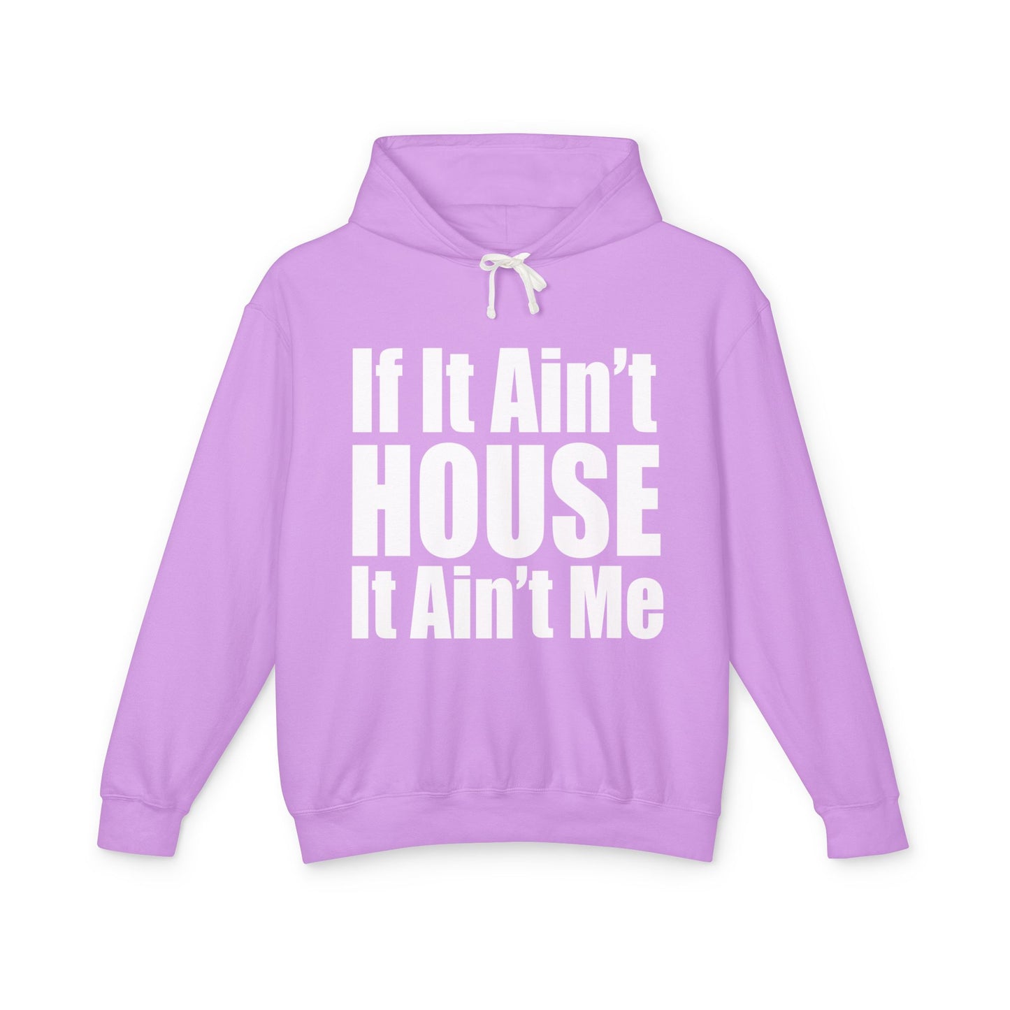 Unisex Lightweight Hooded Sweatshirt - "If It Ain't HOUSE It Ain't Me"