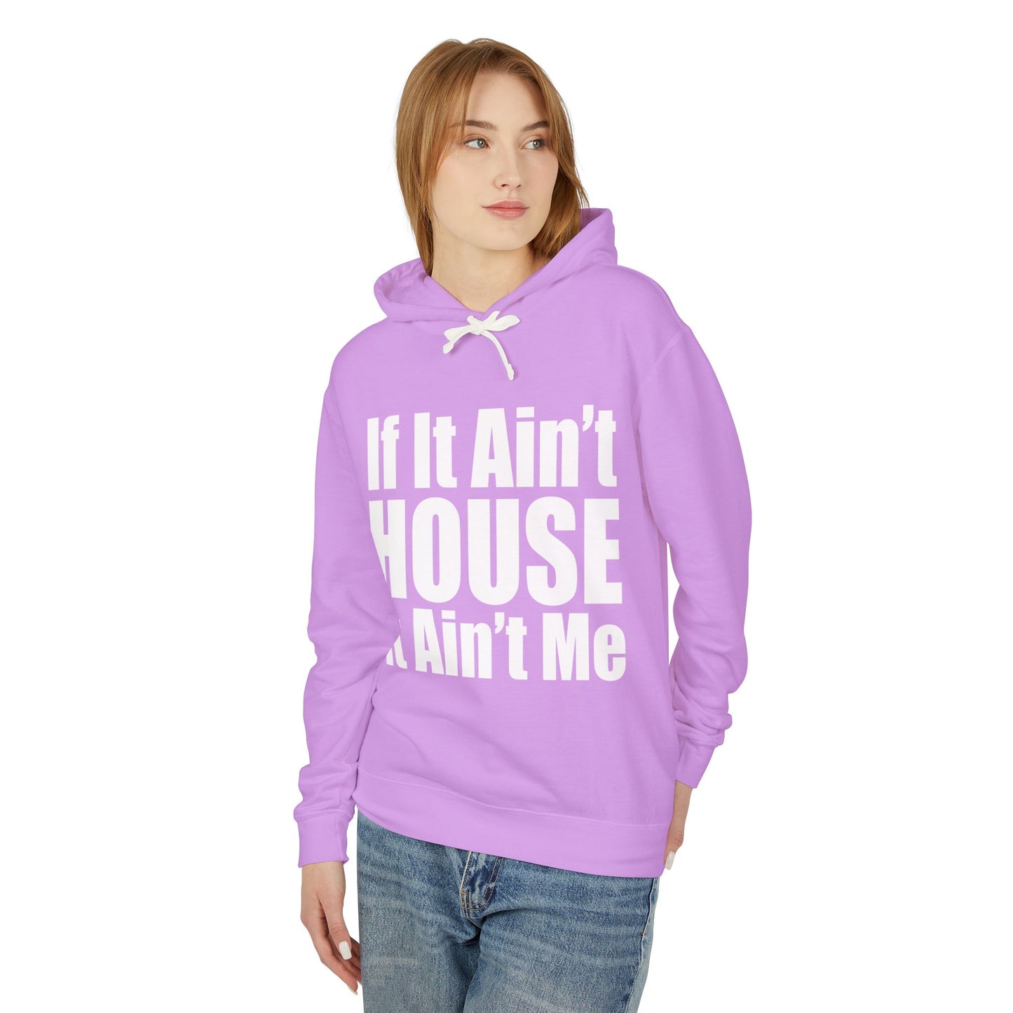 Unisex Lightweight Hooded Sweatshirt - "If It Ain't HOUSE It Ain't Me"