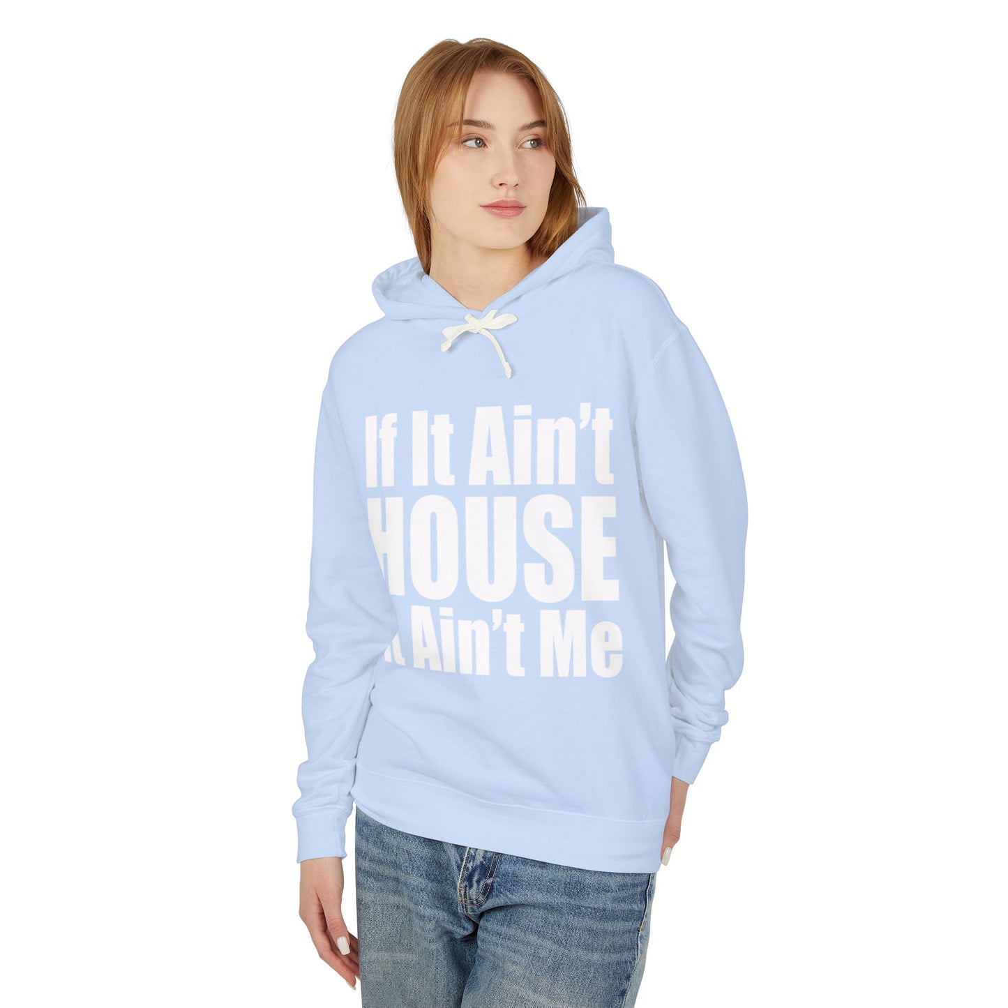 Unisex Lightweight Hooded Sweatshirt - "If It Ain't HOUSE It Ain't Me"