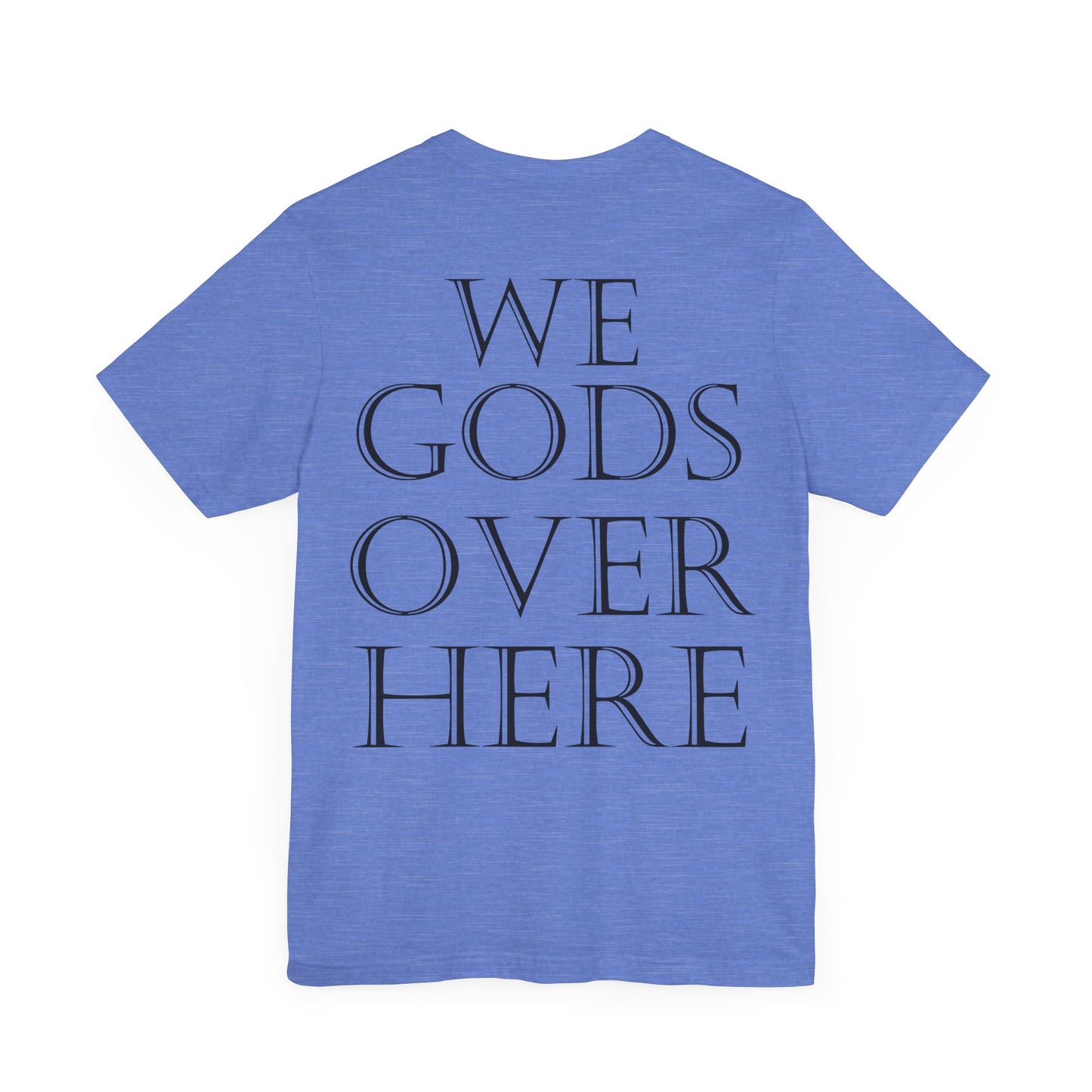 WE GODS OVER HERE - LIONHEART TEE