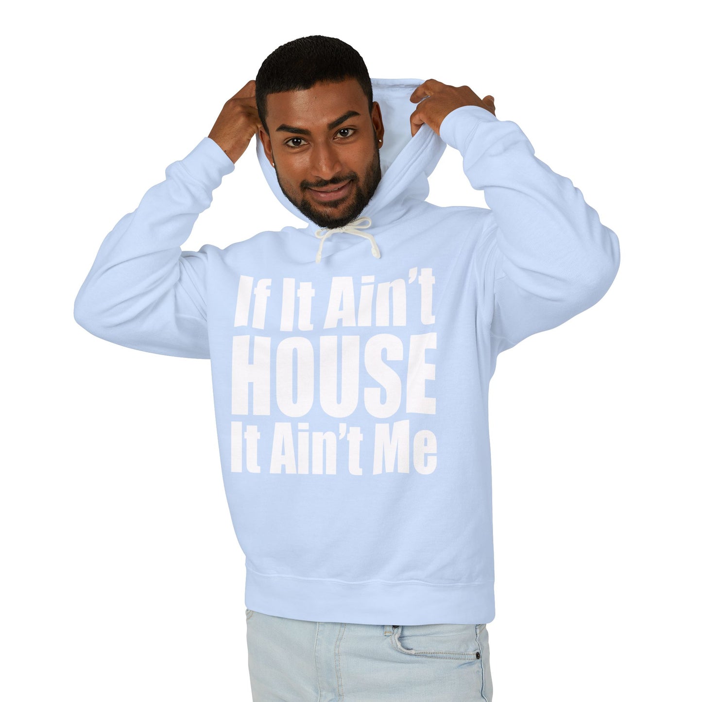 Unisex Lightweight Hooded Sweatshirt - "If It Ain't HOUSE It Ain't Me"