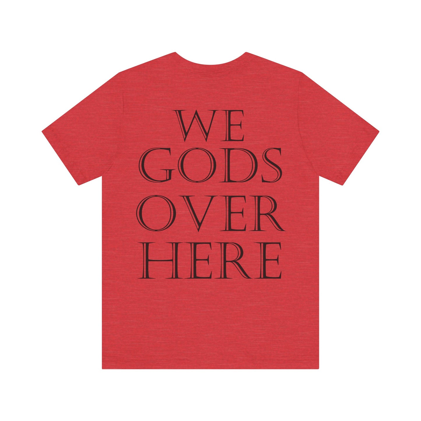 WE GODS OVER HERE - LIONHEART TEE