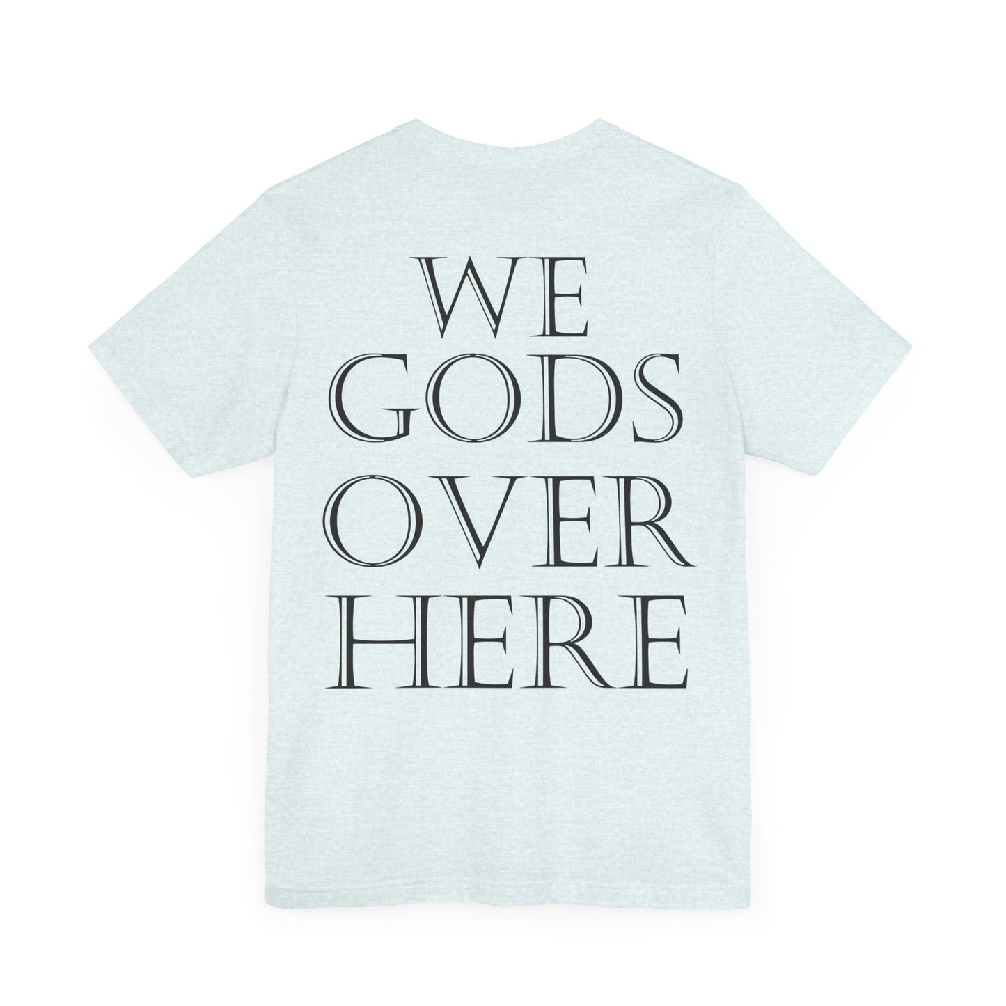 WE GODS OVER HERE - LIONHEART TEE