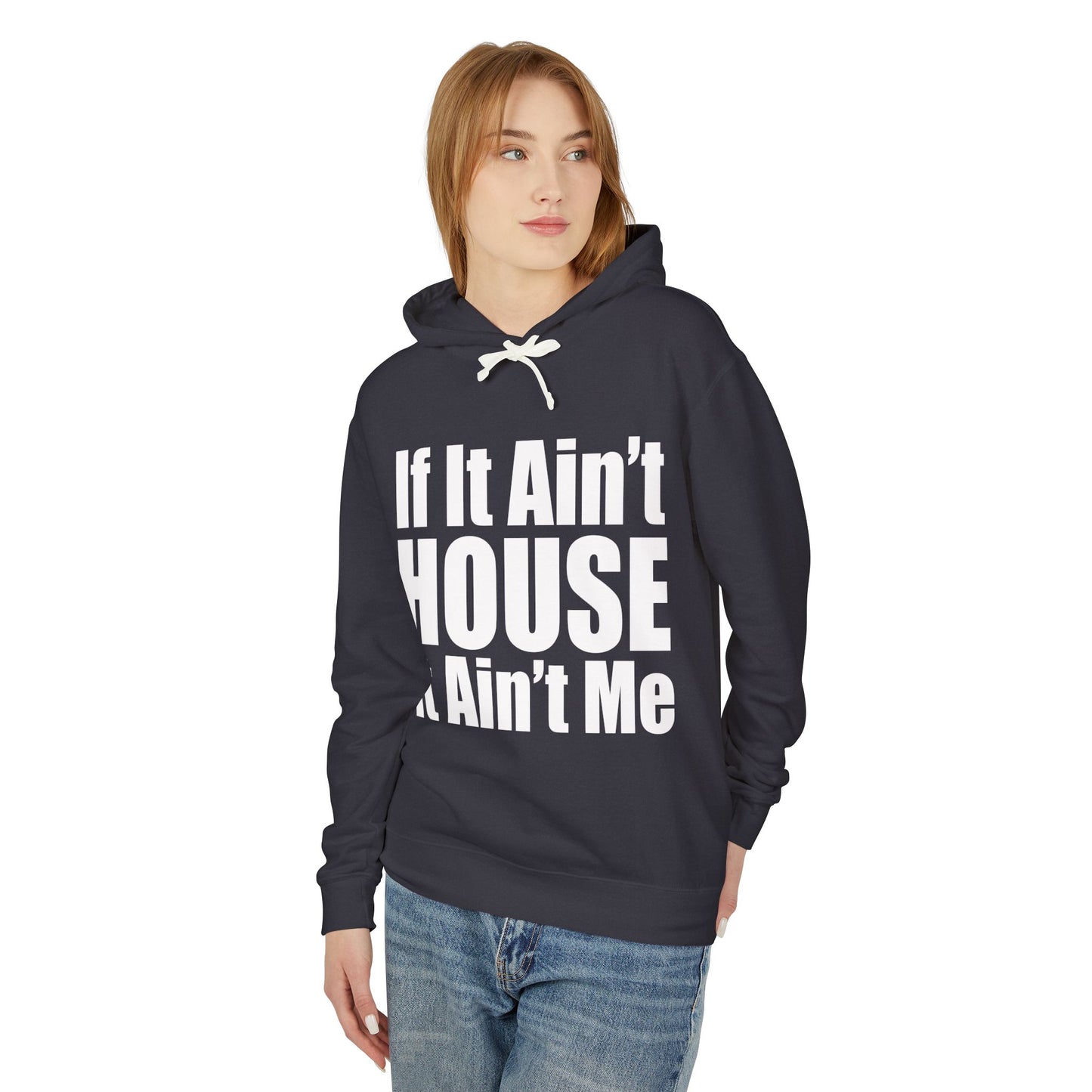 Unisex Lightweight Hooded Sweatshirt - "If It Ain't HOUSE It Ain't Me"