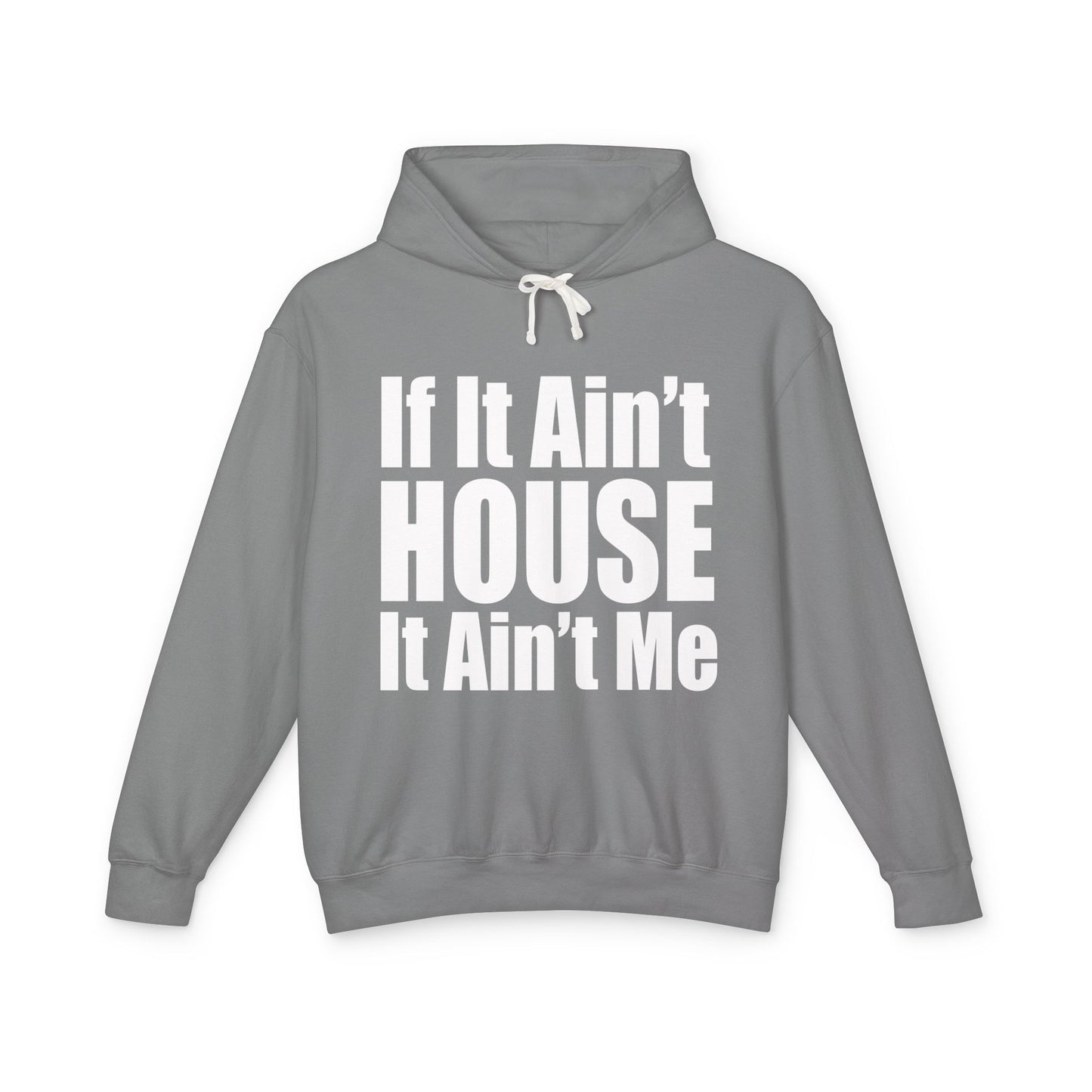 Unisex Lightweight Hooded Sweatshirt - "If It Ain't HOUSE It Ain't Me"