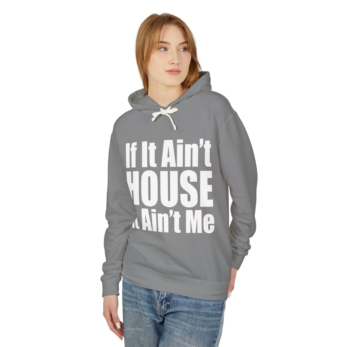 Unisex Lightweight Hooded Sweatshirt - "If It Ain't HOUSE It Ain't Me"