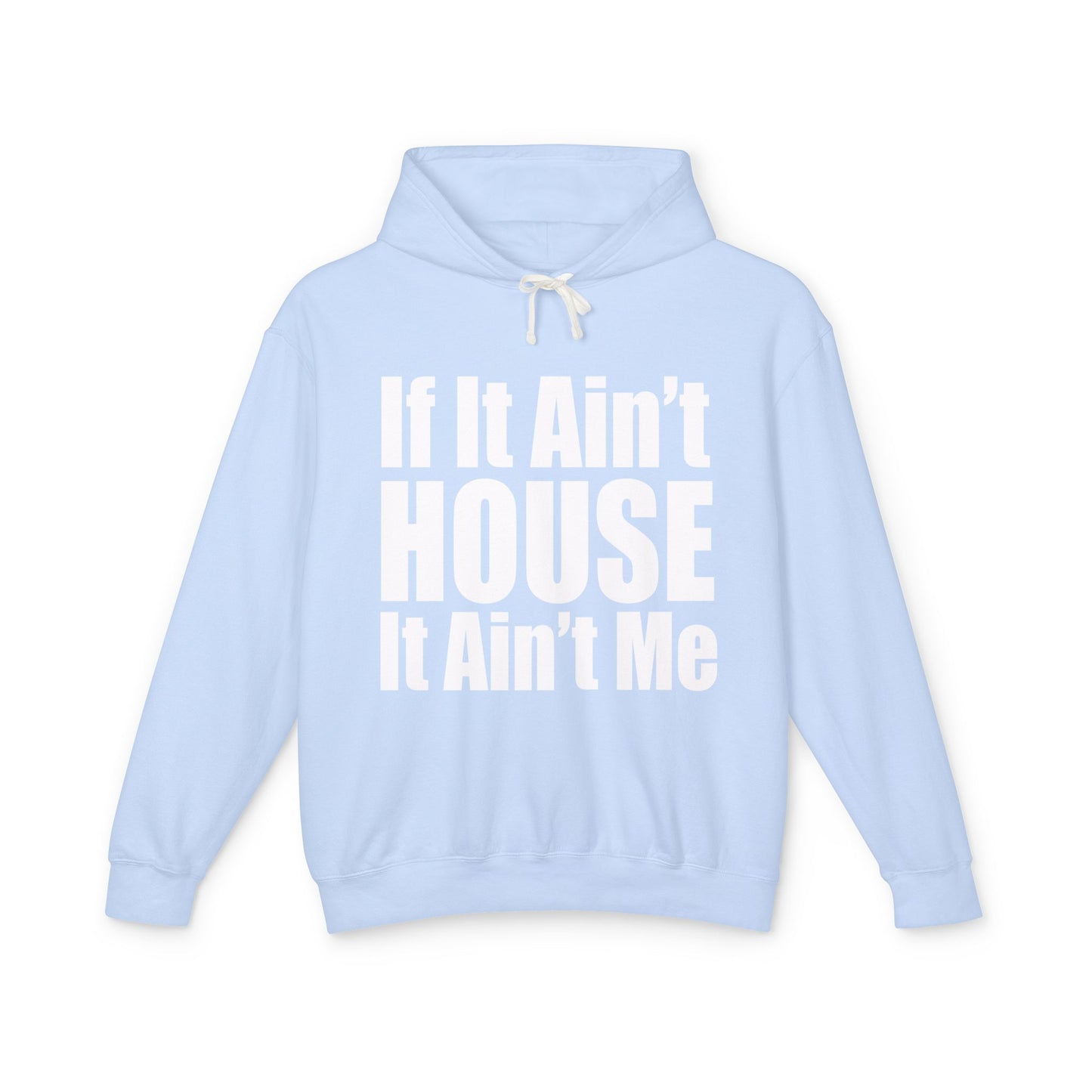 Unisex Lightweight Hooded Sweatshirt - "If It Ain't HOUSE It Ain't Me"