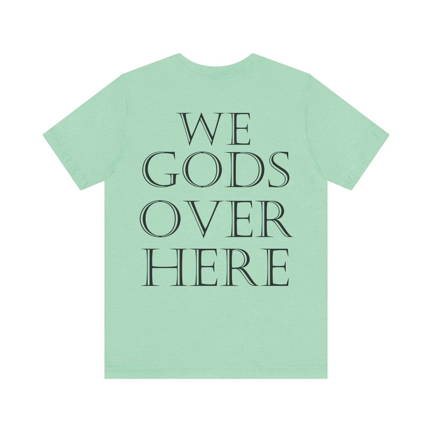 WE GODS OVER HERE - LIONHEART TEE