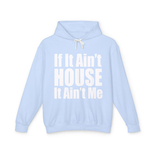 Unisex Lightweight Hooded Sweatshirt - "If It Ain't HOUSE It Ain't Me"